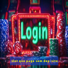 slot que paga sem dep贸sito