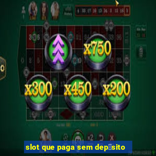 slot que paga sem dep贸sito