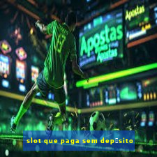 slot que paga sem dep贸sito