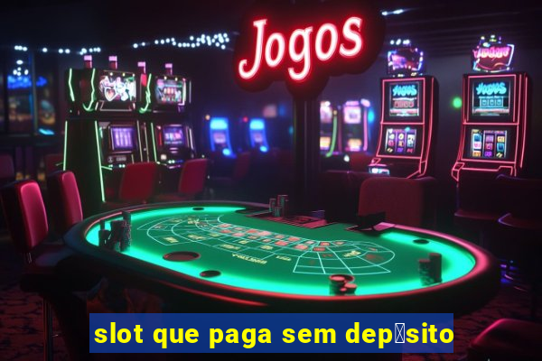 slot que paga sem dep贸sito