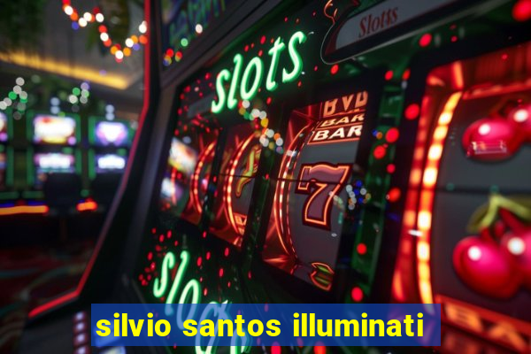 silvio santos illuminati