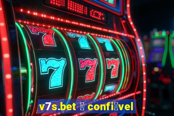 v7s.bet 茅 confi谩vel