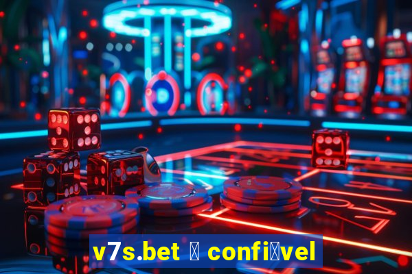 v7s.bet 茅 confi谩vel