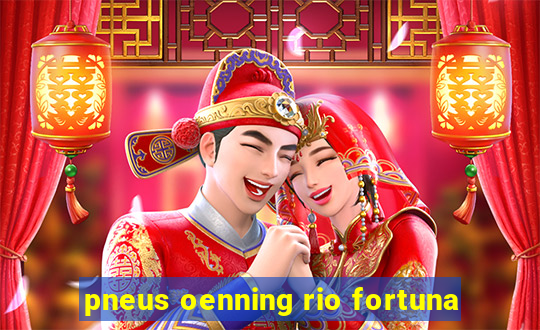 pneus oenning rio fortuna