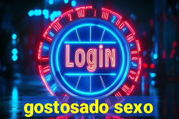 gostosado sexo