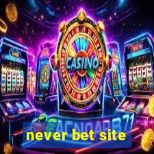 never bet site