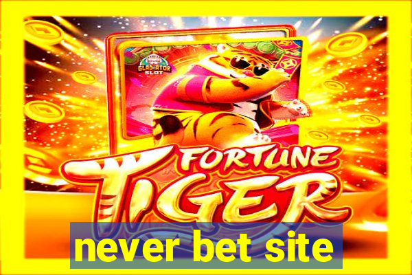 never bet site