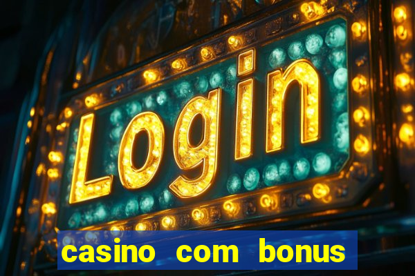 casino com bonus sem depósito