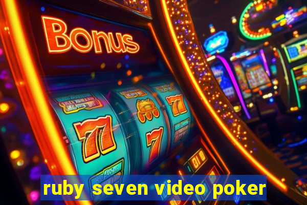 ruby seven video poker