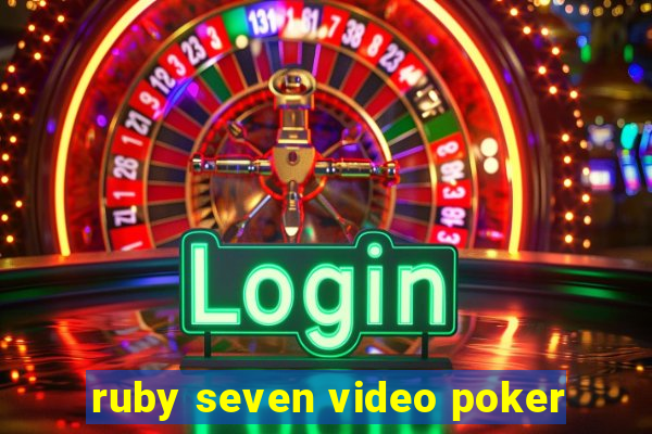 ruby seven video poker