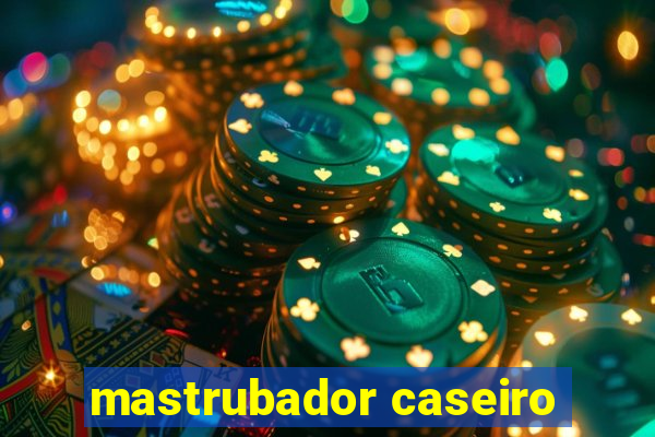 mastrubador caseiro