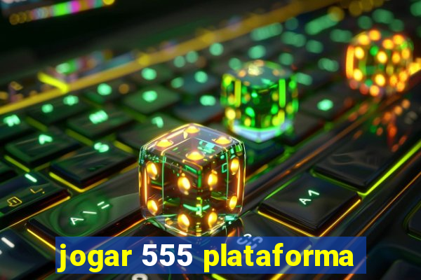 jogar 555 plataforma