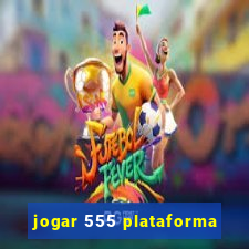 jogar 555 plataforma