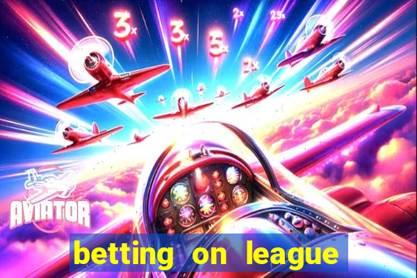 betting on league of legends