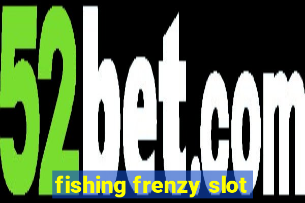 fishing frenzy slot