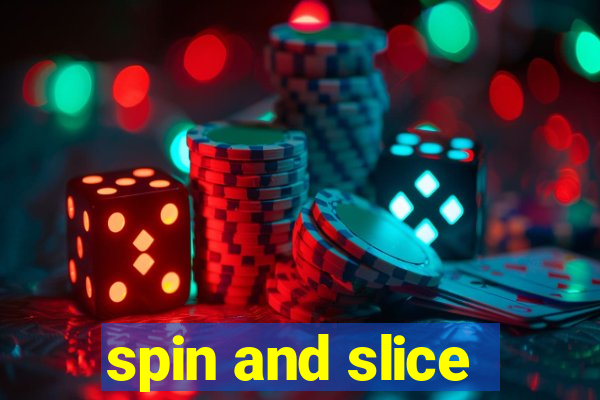 spin and slice