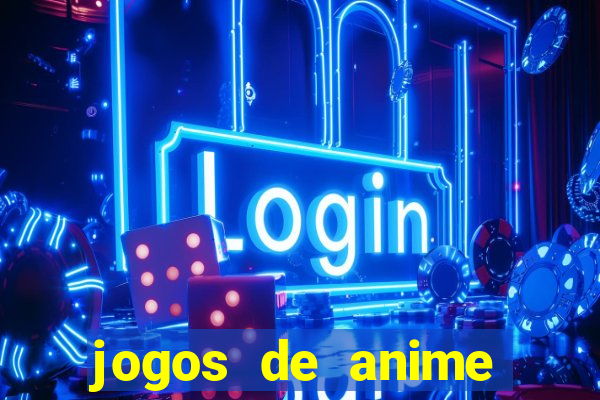 jogos de anime para android