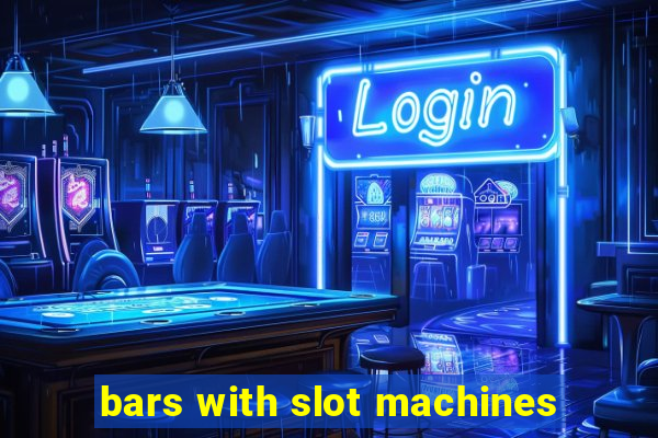 bars with slot machines