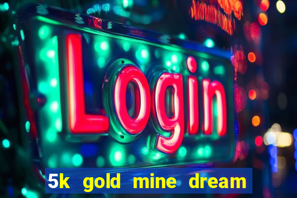 5k gold mine dream drop slot