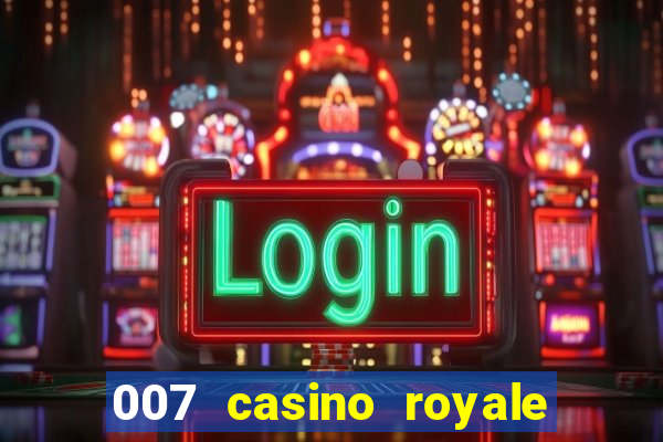 007 casino royale 007 vive e deixa morrer