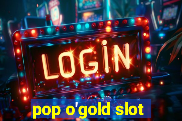 pop o'gold slot