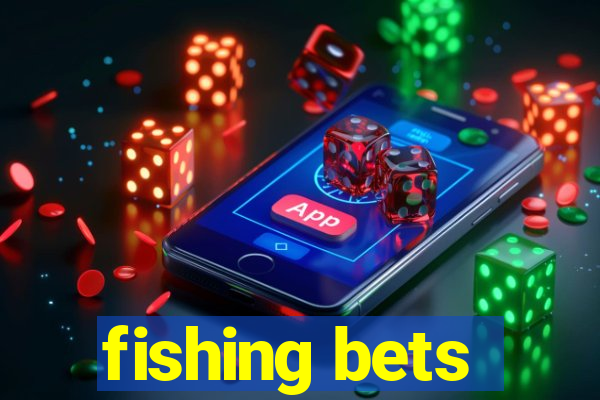 fishing bets