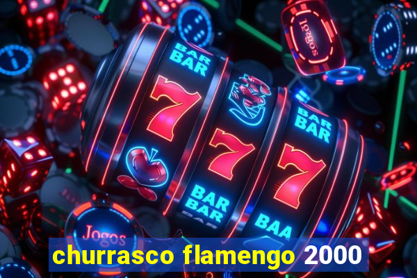 churrasco flamengo 2000