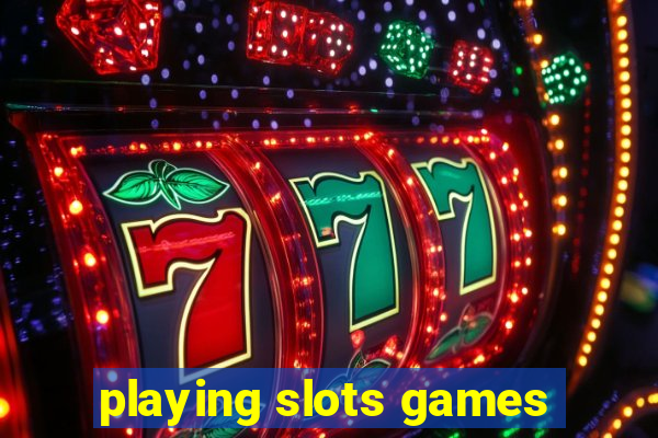 playing slots games