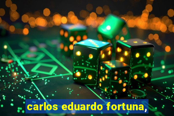 carlos eduardo fortuna,