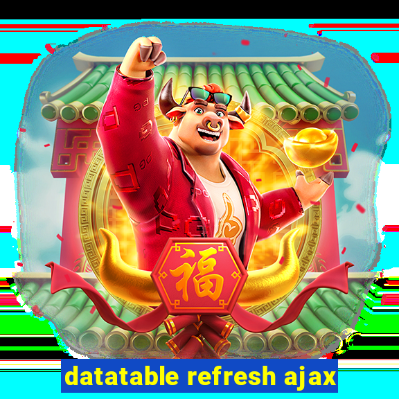 datatable refresh ajax