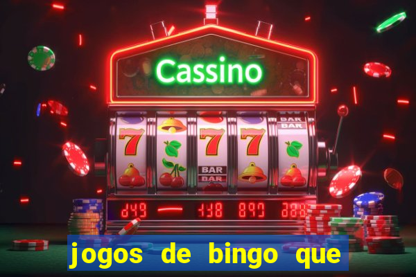 jogos de bingo que ganha dinheiro de verdade