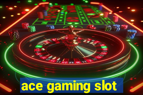 ace gaming slot