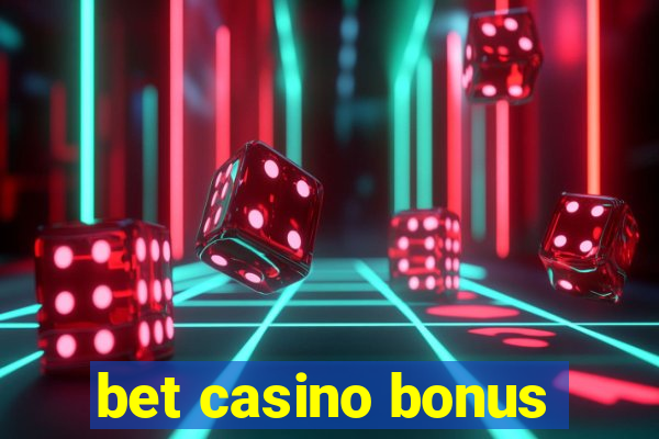 bet casino bonus