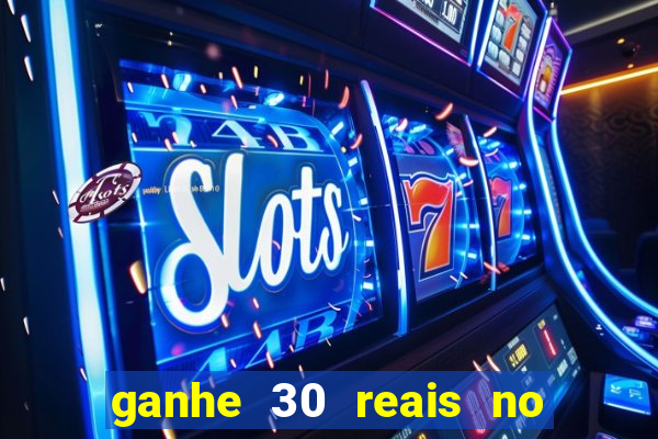 ganhe 30 reais no cadastro cassino