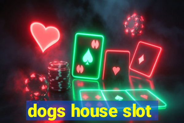 dogs house slot