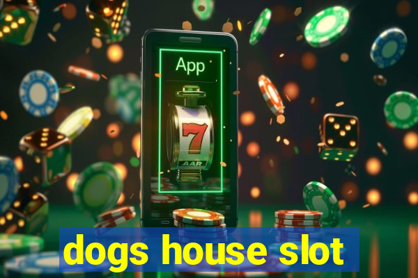 dogs house slot