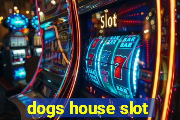 dogs house slot