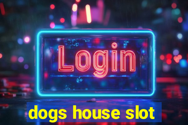 dogs house slot