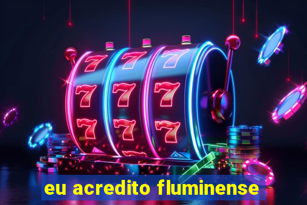 eu acredito fluminense