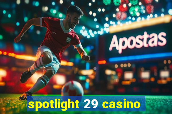 spotlight 29 casino