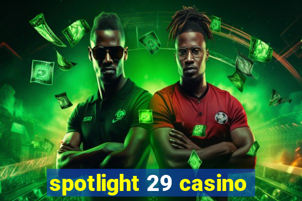 spotlight 29 casino