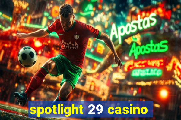 spotlight 29 casino