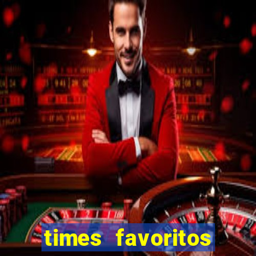 times favoritos para ganhar hoje