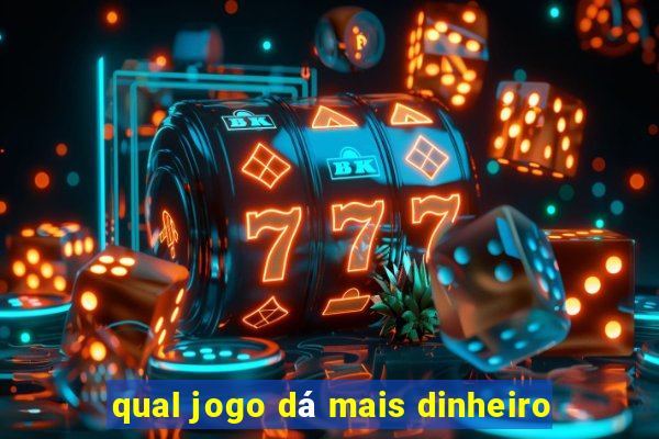 qual jogo dá mais dinheiro