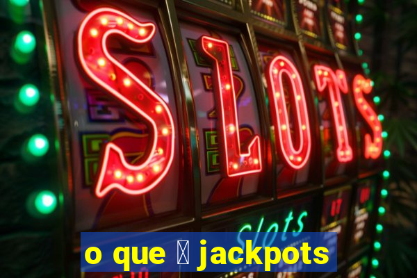 o que 茅 jackpots