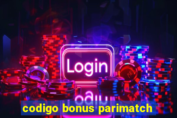 codigo bonus parimatch