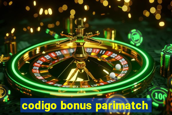 codigo bonus parimatch