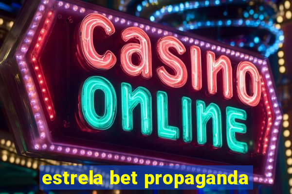 estrela bet propaganda