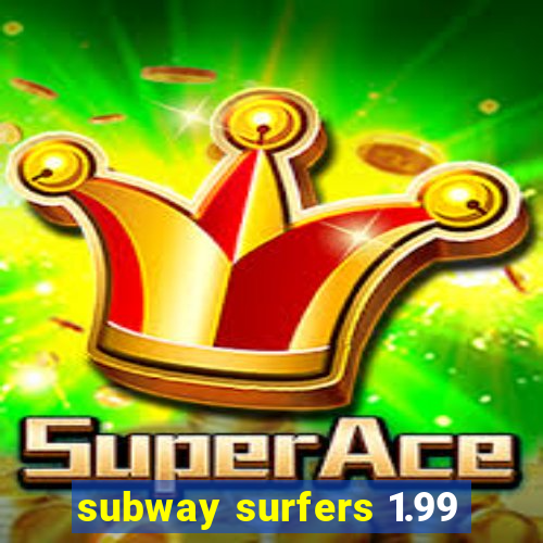 subway surfers 1.99