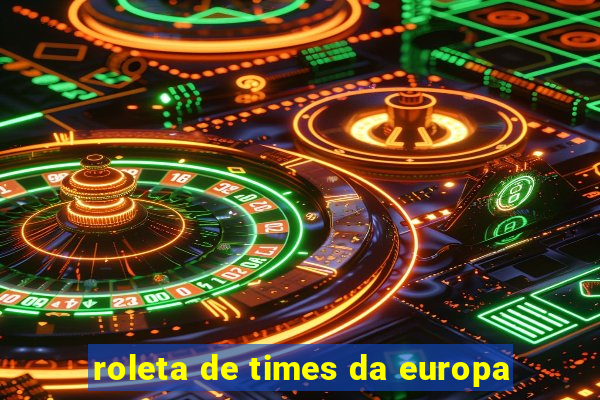 roleta de times da europa